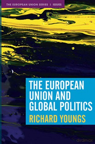The European Union and Global Politics The European Union Series - Richard Youngs [KSIĄŻKA]