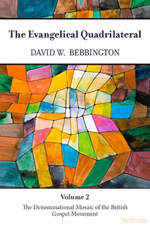 The Evangelical Quadrilateral: The Denominational Mosaic of the British Gospel Movement: 2 - David W. Bebbington [KSIĄŻKA]