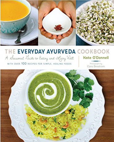 The Everyday Ayurveda Cookbook: A Seasonal Guide to Eating and Living Well - Kate O'Donnell [KSIĄŻKA]