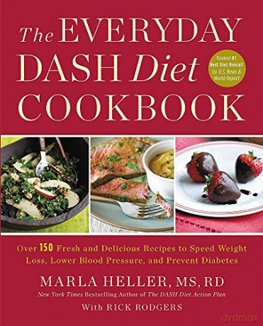 The Everyday DASH Diet Cookbook: Over 150 Fresh and Delicious Recipes to Speed Weight Loss, Lower Blood Pressure, and Prevent Diabetes Dash Diet Book - Marla Heller MS RD [KSIĄŻKA]