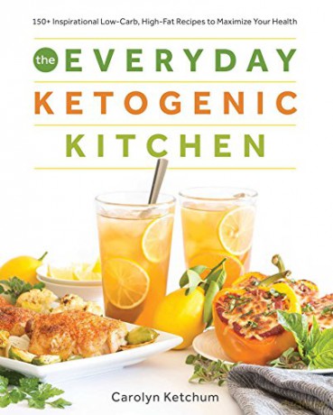 The Everyday Ketogenic Kitchen: With More Than 150 Inspirational Low-Carb, High-Fat Recipes to Maximize Your Health - Carolyn Ketchum [KSIĄŻKA]