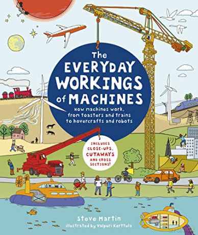 The Everyday Workings of Machines: How machines work, from toasters and trains to hovercrafts and robots - Steve Martin [KSIĄŻKA]