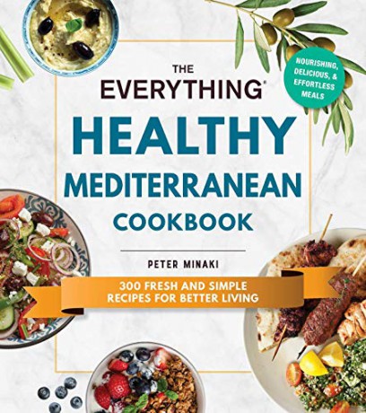 The Everything Healthy Mediterranean Cookbook: 300 fresh and simple recipes for better living - Peter Minaki [KSIĄŻKA]