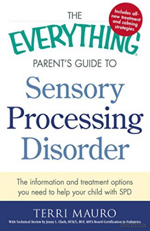 The Everything Parent's Guide to Sensory Processing Disorder: The information and treatment options you need to help your child with SPD - Terri Mauro [KSIĄŻKA]