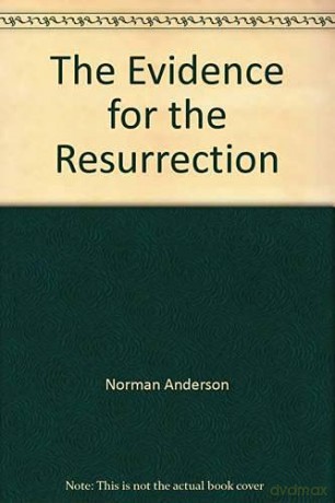 The Evidence for the resurrection - Sir Norman Anderson [KSIĄŻKA]