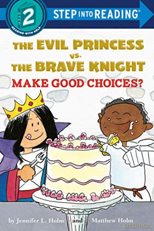 The Evil Princess Vs. the Brave Knight: Make Good Choices Step into Reading Step 2 - Jennifer L. Holm [KSIĄŻKA]