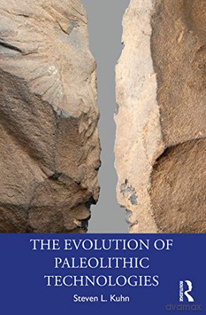 The Evolution of Paleolithic Technologies Routledge Studies in Archaeology - Steven L. Kuhn [KSIĄŻKA]