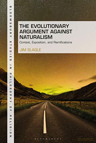 The Evolutionary Argument against Naturalism: Context, Exposition, and Repercussions Bloomsbury Studies in Philosophy of Religion - Jim Slagle [KSIĄŻKA]