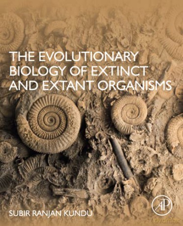 The Evolutionary Biology of Extinct and Extant Organisms - Subir Ranjan Kundu [KSIĄŻKA]