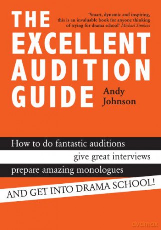 The Excellent Audition Guide How to do fantastic auditions, give great interviews, prepare amazing monologues and get into drama school - Andy Johnson [KSIĄŻKA]