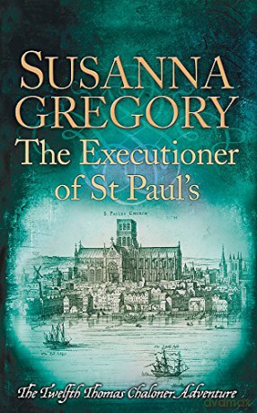 The Executioner of St Paul's: The Twelfth Thomas Chaloner Adventure Adventures of Thomas Chaloner - Susanna Gregory [KSIĄŻKA]