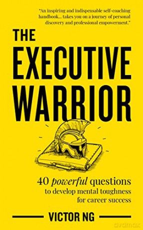 The Executive Warrior: 40 powerful questions to develop mental toughness for career success - Victor Ng [KSIĄŻKA]