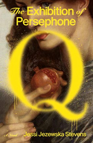 The Exhibition of Persephone Q - Jessi Jezewska Stevens [KSIĄŻKA]