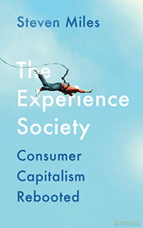 The Experience Society: Consumer Capitalism Rebooted - Steven Miles [KSIĄŻKA]