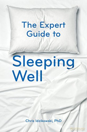 The Expert Guide to Sleeping Well: Everything you Need to Know to get a Good Night's Sleep - Chris Idzikowski [KSIĄŻKA]