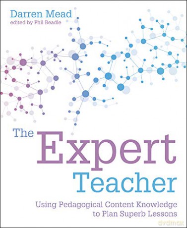 The Expert Teacher: Using pedagogical content knowledge to plan superb lessons - Darren Mead [KSIĄŻKA]