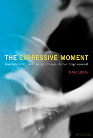 The Expressive Moment: How Interaction with Music Shapes Human Empowerment The MIT Press - Marc Leman [KSIĄŻKA]