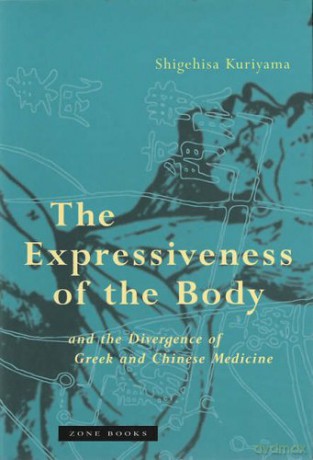 The Expressiveness of the Body and the Divergence of Greek and Chinese Medicine Zone Books - Shigehisa Kuriyama [KSIĄŻKA]