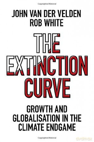 The Extinction Curve: Growth and Globalisation in the Climate Endgame - John van der Velden [KSIĄŻKA]