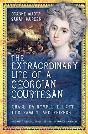 The Extraordinary Life of a Georgian Courtesan: Grace Dalrymple Elliott, her family, and friends - Sarah Murden [KSIĄŻKA]