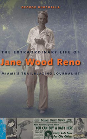 The Extraordinary Life of Jane Wood Reno: Miami's Trailblazing Journalist [KSIĄŻKA]
