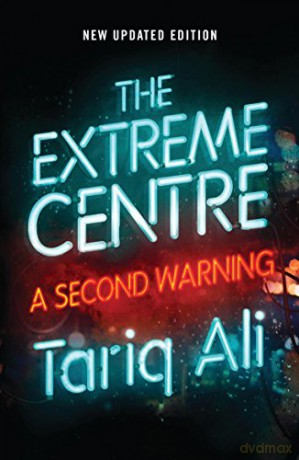 The Extreme Centre: A Second Warning - Tariq Ali [KSIĄŻKA]