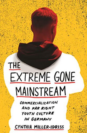 The Extreme Gone Mainstream: Commercialization and Far Right Youth Culture in Germany: 75 Princeton Studies in Cultural Sociology - Cynthia MillerÄiidriss [KSIĄŻKA]