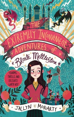 The Extremely Inconvenient Adventures of Bronte Mettlestone - Jaclyn Moriarty [KSIĄŻKA]
