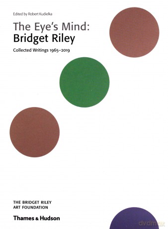 The Eye's Mind: Bridget Riley: Collected Writings 1965-2019 - Robert Kudielka [KSIĄŻKA]