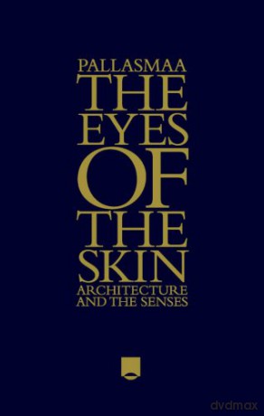 The Eyes of the Skin: Architecture and the Senses, 3rd Edition - Juhani Pallasmaa [KSIĄŻKA]