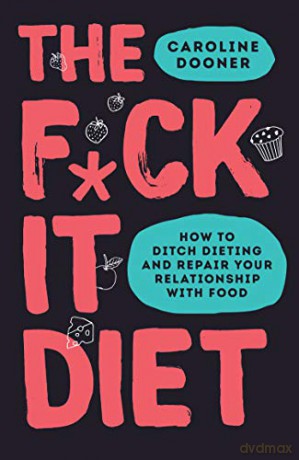 The F*ck It Diet: The Ultimate Anti-Diet Bible - Caroline Dooner [KSIĄŻKA]