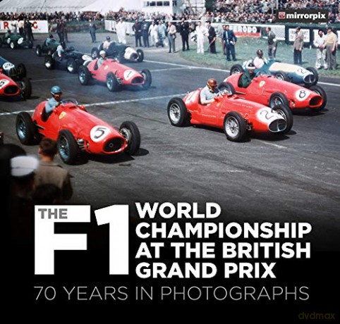 The F1 World Championship at the British Grand Prix: 70 Years in Photographs - Mirrorpix [KSIĄŻKA]