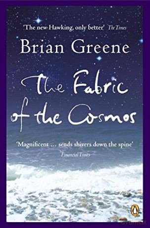 The Fabric of the Cosmos: Space, Time and the Texture of Reality - Brian Greene [KSIĄŻKA]