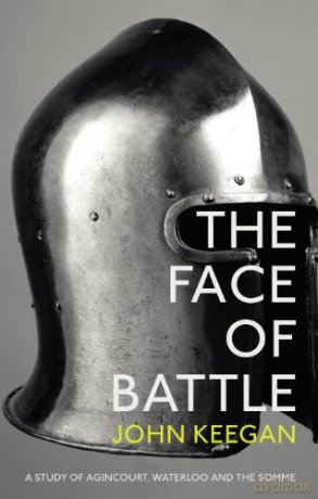 The Face Of Battle: A Study of Agincourt, Waterloo and the Somme - John Keegan [KSIĄŻKA]