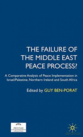 The Failure of the Middle East Peace Process: A Comparative Analysis of Peace Implementation in Israel/Palestine, Northern Ireland and South Africa - Ben-Porat G [KSIĄŻKA]