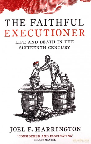 The Faithful Executioner: Life and Death in the Sixteenth Century - Joel F. Harrington [KSIĄŻKA]