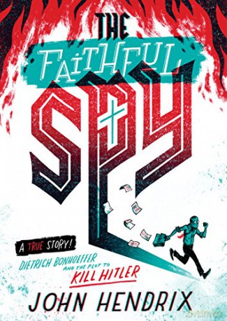 The Faithful Spy: Dietrich Bonhoeffer and the Plot to Kill Hitler - John Hendrix [KSIĄŻKA]