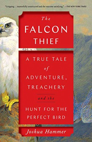 The Falcon Thief: A True Tale of Adventure, Treachery, and the Hunt for the Perfect Bird - Joshua Hammer [KSIĄŻKA]