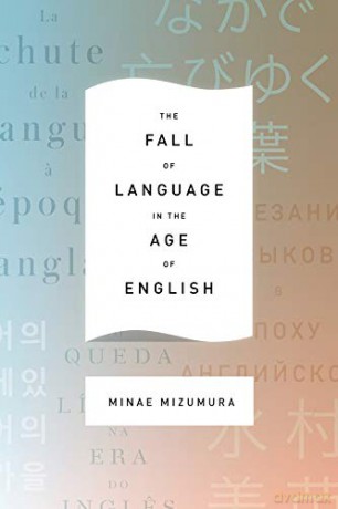 The Fall of Language in the Age of English - Minae Mizumura [KSIĄŻKA]
