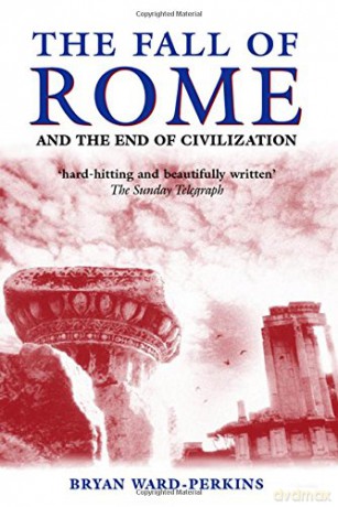 The Fall of Rome: And the End of Civilization - Bryan Ward-Perkins [KSIĄŻKA]