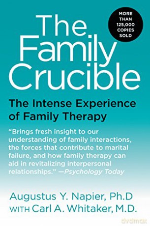 The Family Crucible: The Intense Experience of Family Therapy - Augustus Y., PhD Napier [KSIĄŻKA]