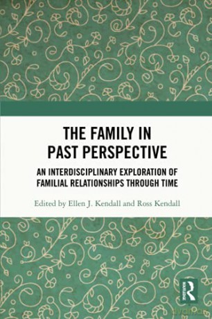 The Family in Past Perspective: An Interdisciplinary Exploration of Familial Relationships Through Time - Ellen J. Kendall [KSIĄŻKA]