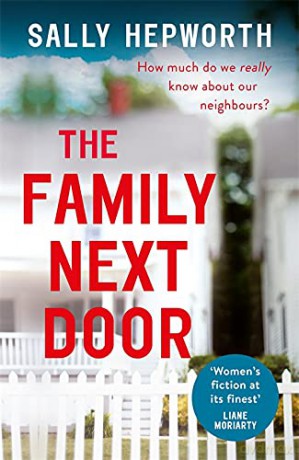 The Family Next Door: A gripping read that is 'part family drama, part suburban thriller' - Sally Hepworth [KSIĄŻKA]