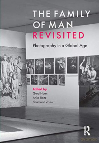 The Family of Man Revisited: Photography in a Global Age - Gerd Hurm [KSIĄŻKA]