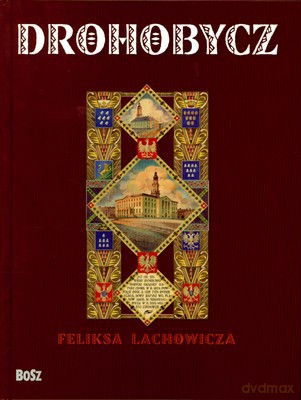 Drohobycz Feliksa Lachowicza (twarda) [KSIĄŻKA]