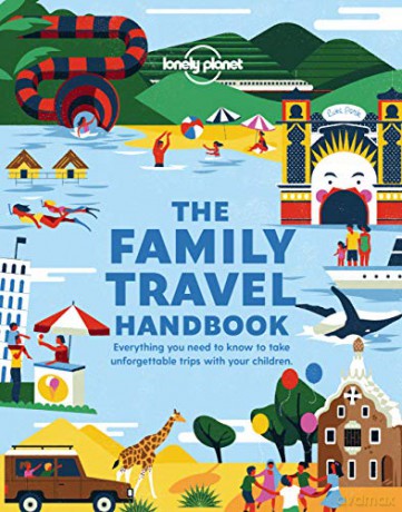 The Family Travel Handbook: everything you need to know to take unforgettable trips with your children Lonely Planet - Lonely Planet [KSIĄŻKA]