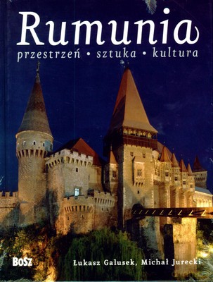 Rumunia Przestrzeń Sztuka Kultura (twarda) - Łukasz Galusek, Michał Jurecki [KSIĄŻKA]