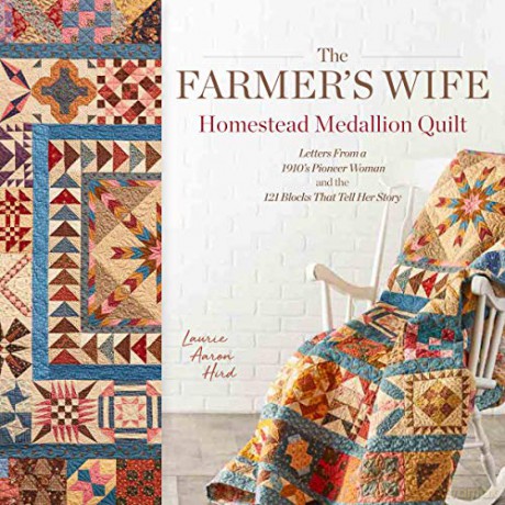 The Farmer's Wife Homestead Medallion Quilt: Letters From a 1910's Pioneer Woman and the 121 Blocks That Tell Her Story - Laurie Aaron Hird [KSIĄŻKA]