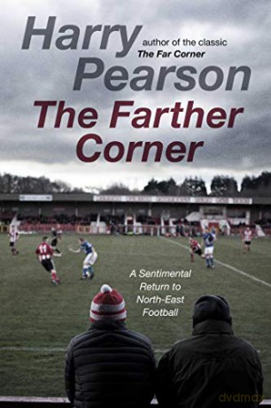 The Farther Corner: A Sentimental Return to North-East Football - Harry Pearson [KSIĄŻKA]