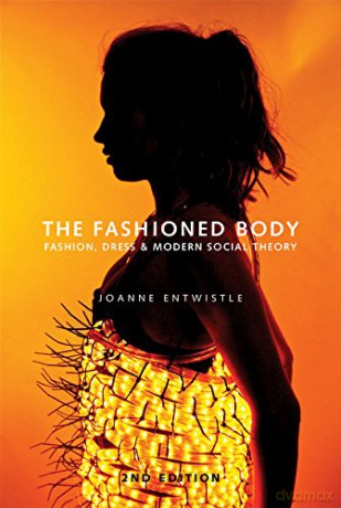 The Fashioned Body: Fashion, Dress and Social Theory, 2nd Edition - Joanne Entwistle [KSIĄŻKA]